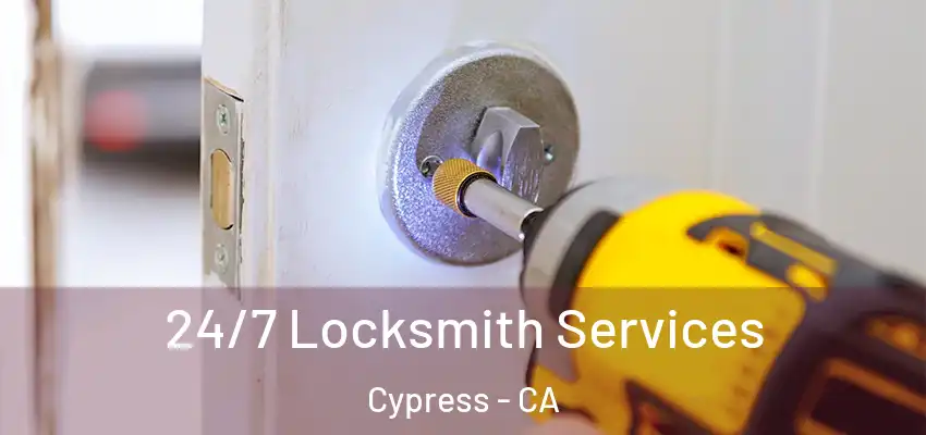  24/7 Locksmith Services Cypress - CA