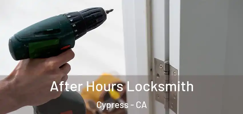  After Hours Locksmith Cypress - CA