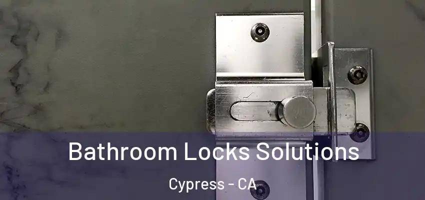  Bathroom Locks Solutions Cypress - CA
