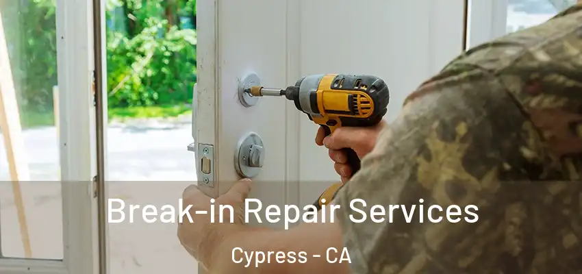  Break-in Repair Services Cypress - CA