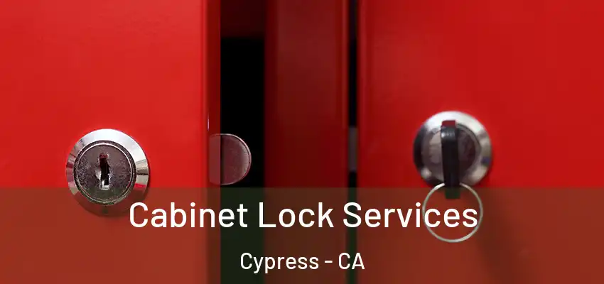  Cabinet Lock Services Cypress - CA