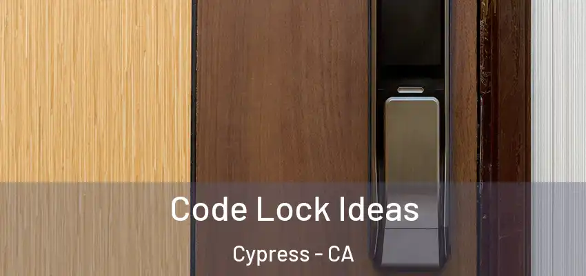  Code Lock Ideas Cypress - CA