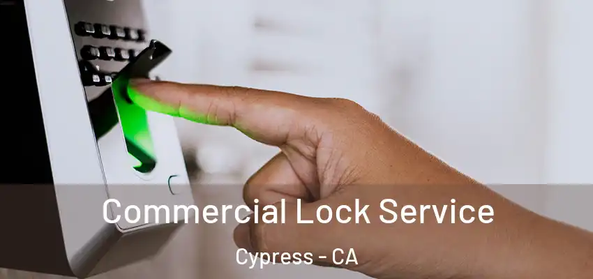  Commercial Lock Service Cypress - CA