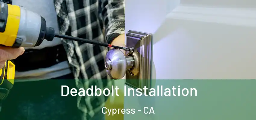  Deadbolt Installation Cypress - CA
