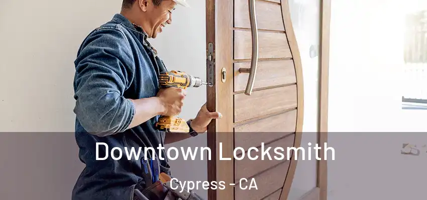  Downtown Locksmith Cypress - CA