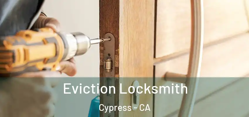  Eviction Locksmith Cypress - CA
