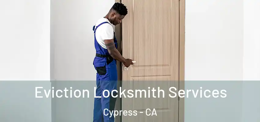  Eviction Locksmith Services Cypress - CA