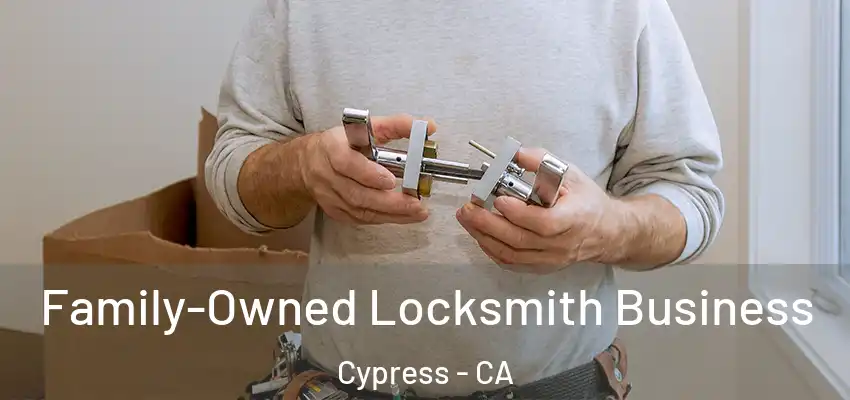  Family-Owned Locksmith Business Cypress - CA