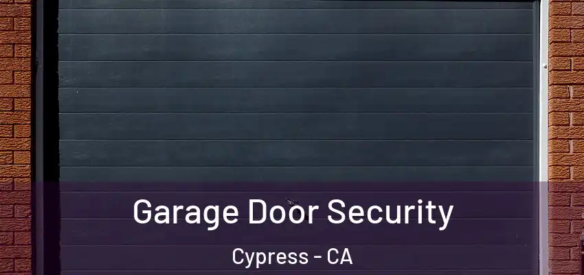  Garage Door Security Cypress - CA