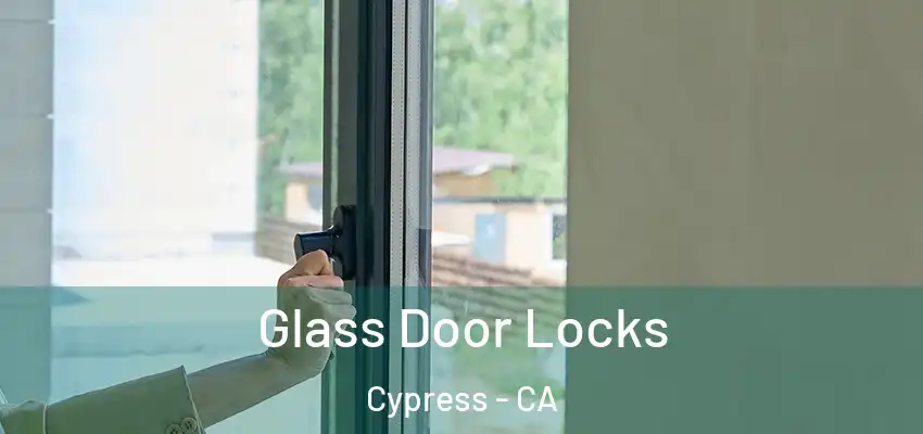  Glass Door Locks Cypress - CA