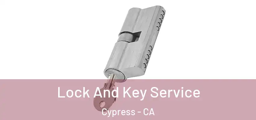  Lock And Key Service Cypress - CA