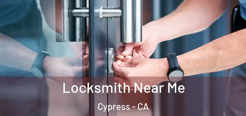 Locksmith Near Me Cypress - CA