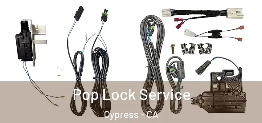  Pop Lock Service Cypress - CA