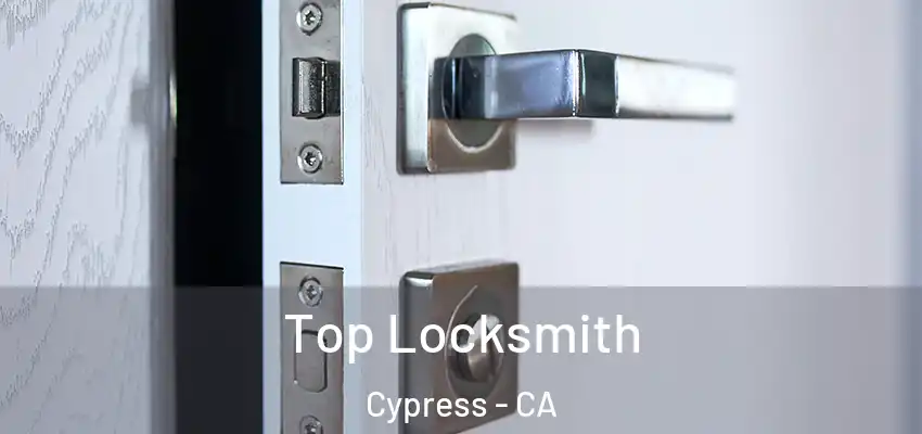  Top Locksmith Cypress - CA