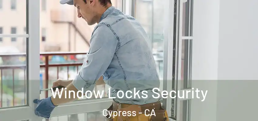  Window Locks Security Cypress - CA